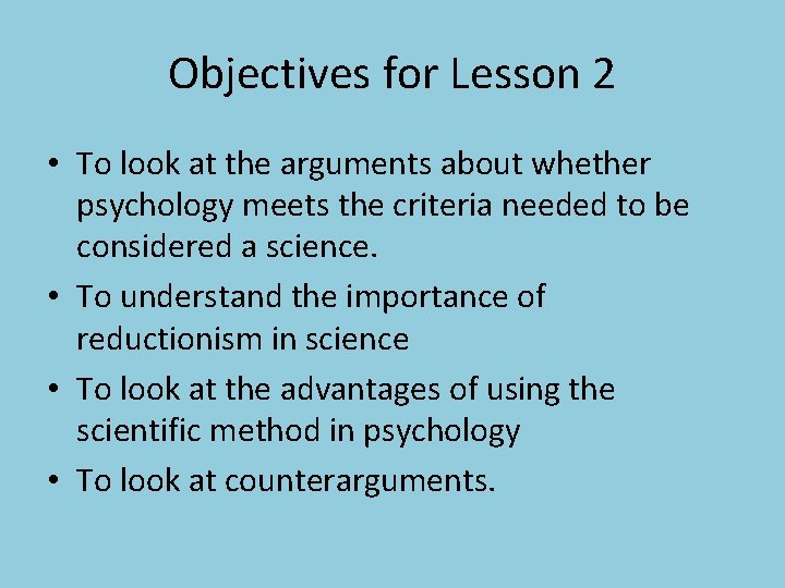Objectives for Lesson 2 • To look at the arguments about whether psychology meets