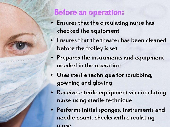 Before an operation: • Ensures that the circulating nurse has checked the equipment •