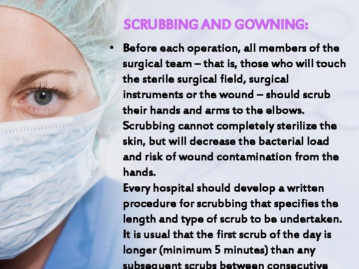 SCRUBBING AND GOWNING: • Before each operation, all members of the surgical team –