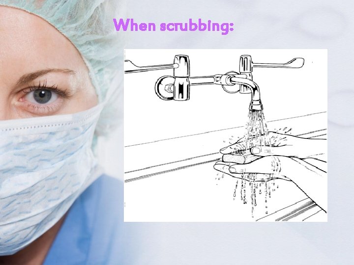 When scrubbing: 