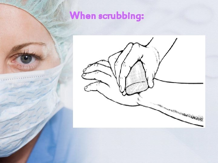 When scrubbing: 