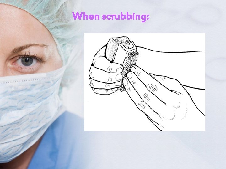 When scrubbing: 