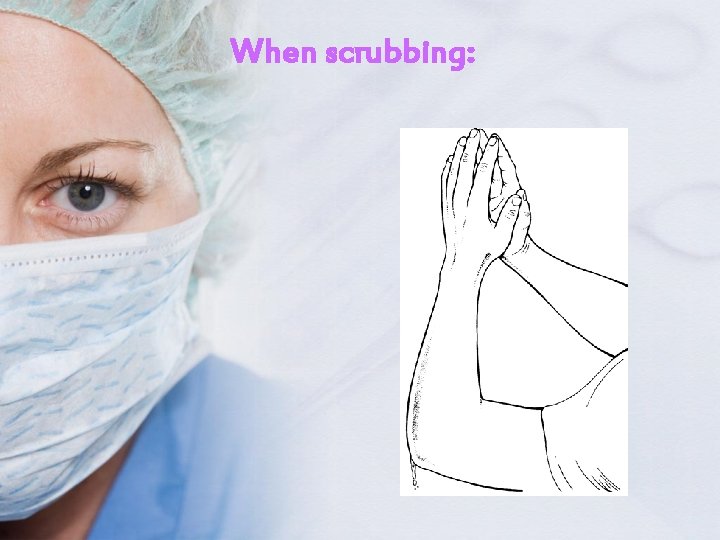 When scrubbing: 