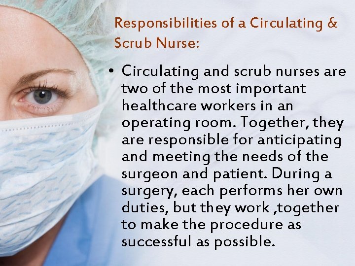 Responsibilities of a Circulating & Scrub Nurse: • Circulating and scrub nurses are two