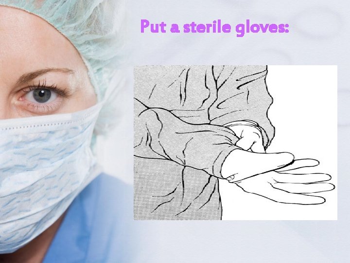 Put a sterile gloves: 