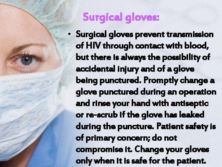 Surgical gloves: • Surgical gloves prevent transmission of HIV through contact with blood, but