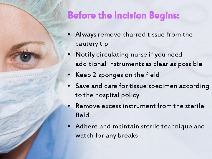 Before the Incision Begins: • Always remove charred tissue from the cautery tip •