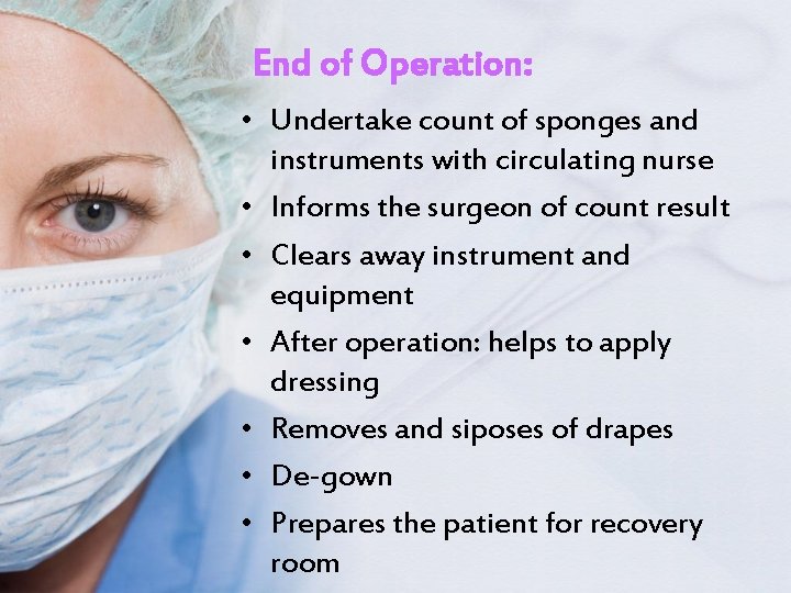End of Operation: • Undertake count of sponges and instruments with circulating nurse •