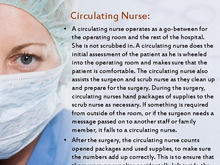 Circulating Nurse: • A circulating nurse operates as a go-between for the operating room