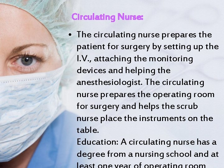 Circulating Nurse: • The circulating nurse prepares the patient for surgery by setting up