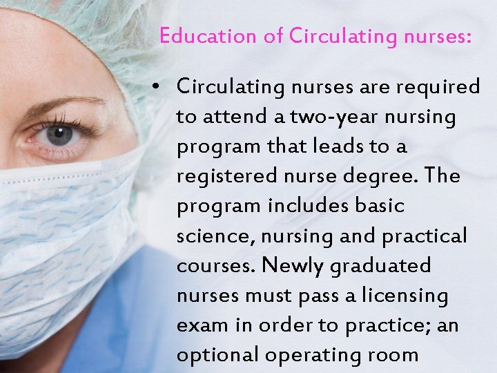 Education of Circulating nurses: • Circulating nurses are required to attend a two-year nursing