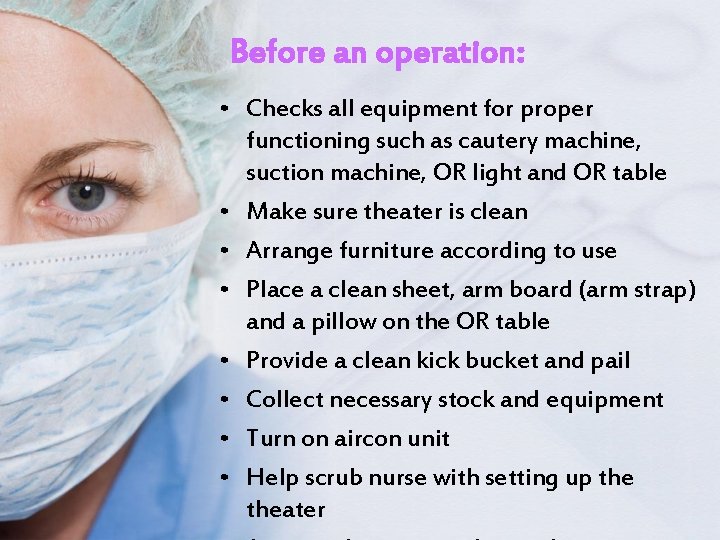 Before an operation: • Checks all equipment for proper functioning such as cautery machine,