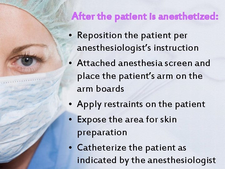 After the patient is anesthetized: • Reposition the patient per anesthesiologist’s instruction • Attached