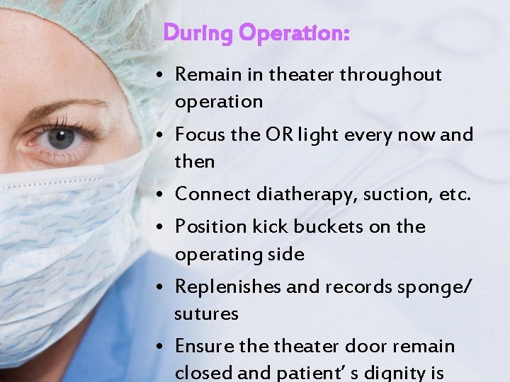 During Operation: • Remain in theater throughout operation • Focus the OR light every