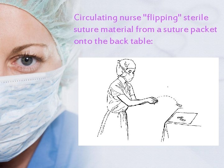 Circulating nurse "flipping" sterile suture material from a suture packet onto the back table: