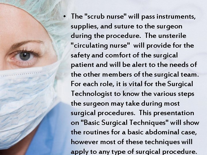  • The "scrub nurse" will pass instruments, supplies, and suture to the surgeon