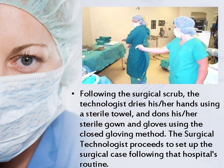  • Following the surgical scrub, the technologist dries his/her hands using a sterile