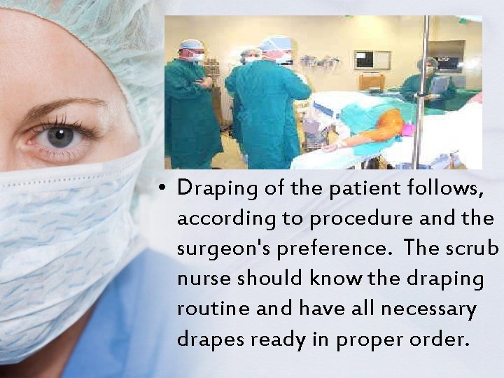  • Draping of the patient follows, according to procedure and the surgeon's preference.