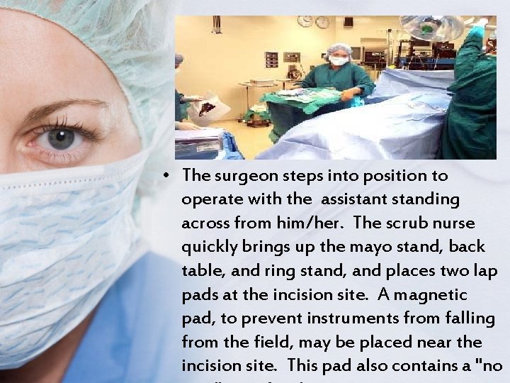  • The surgeon steps into position to operate with the assistant standing across