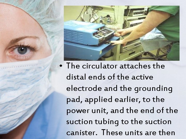  • The circulator attaches the distal ends of the active electrode and the