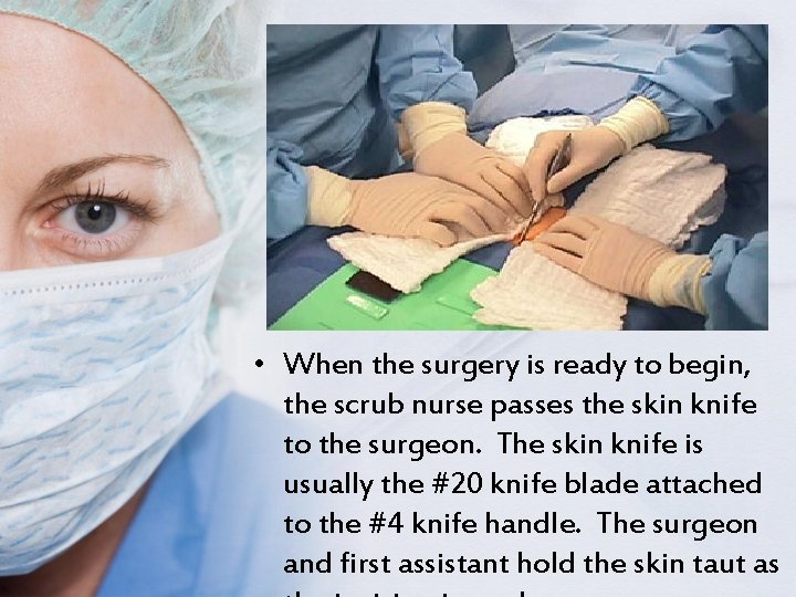  • When the surgery is ready to begin, the scrub nurse passes the