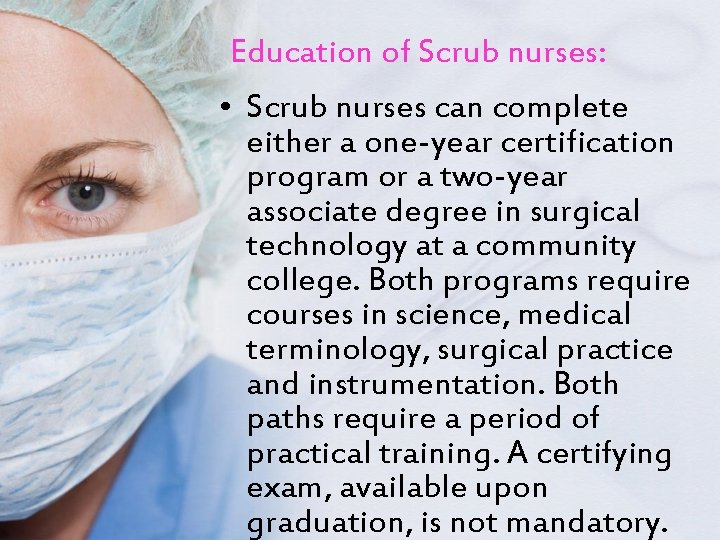 Education of Scrub nurses: • Scrub nurses can complete either a one-year certification program