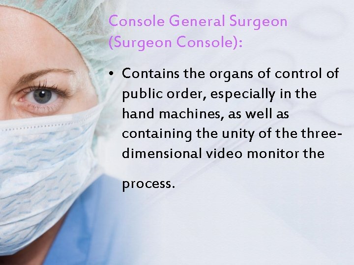 Console General Surgeon (Surgeon Console): • Contains the organs of control of public order,