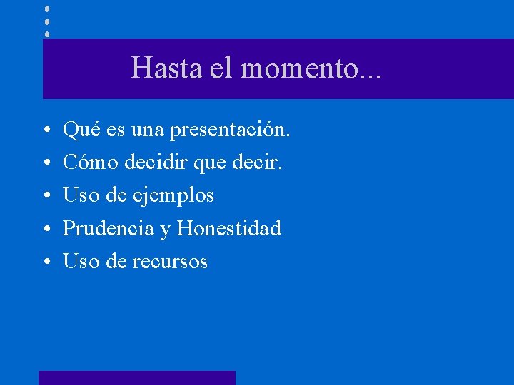 Hasta el momento. . . • • • Qué es una presentación. Cómo decidir