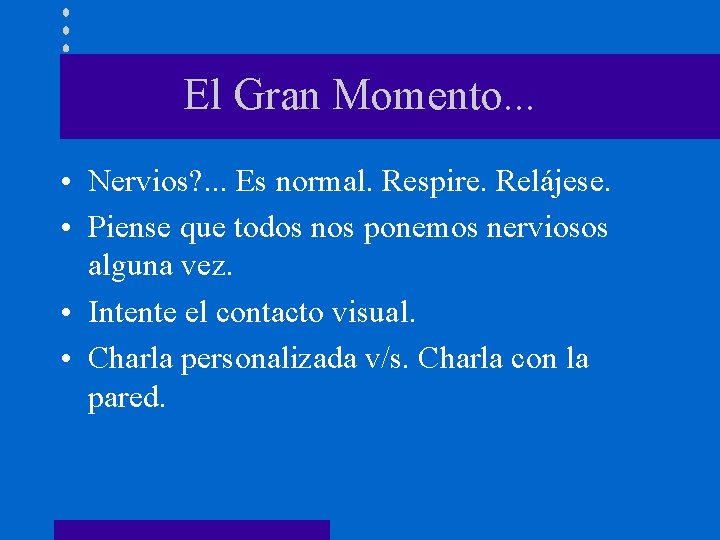 El Gran Momento. . . • Nervios? . . . Es normal. Respire. Relájese.