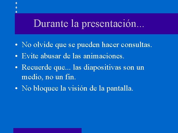 Durante la presentación. . . • No olvide que se pueden hacer consultas. •