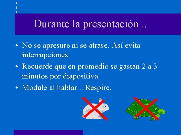 Durante la presentación. . . • No se apresure ni se atrase. Así evita