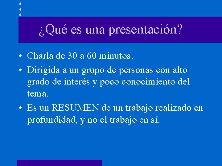 ¿Qué es una presentación? • Charla de 30 a 60 minutos. • Dirigida a