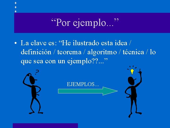 “Por ejemplo. . . ” • La clave es: “He ilustrado esta idea /