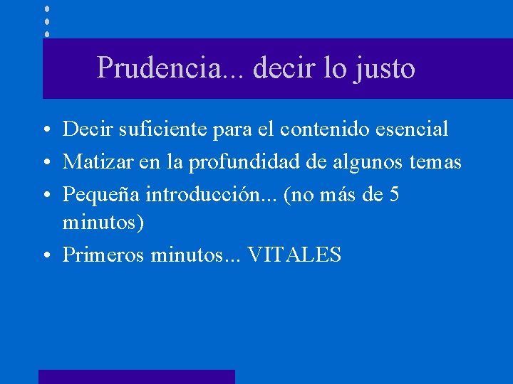 Prudencia. . . decir lo justo • Decir suficiente para el contenido esencial •