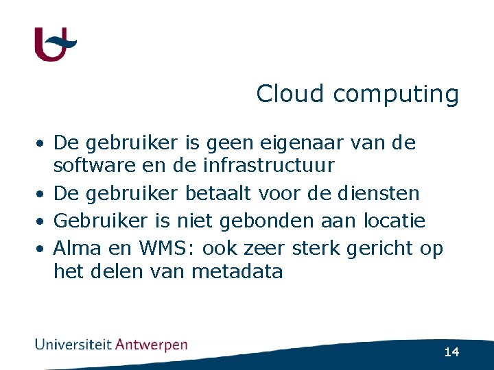 Cloud computing • De gebruiker is geen eigenaar van de software en de infrastructuur