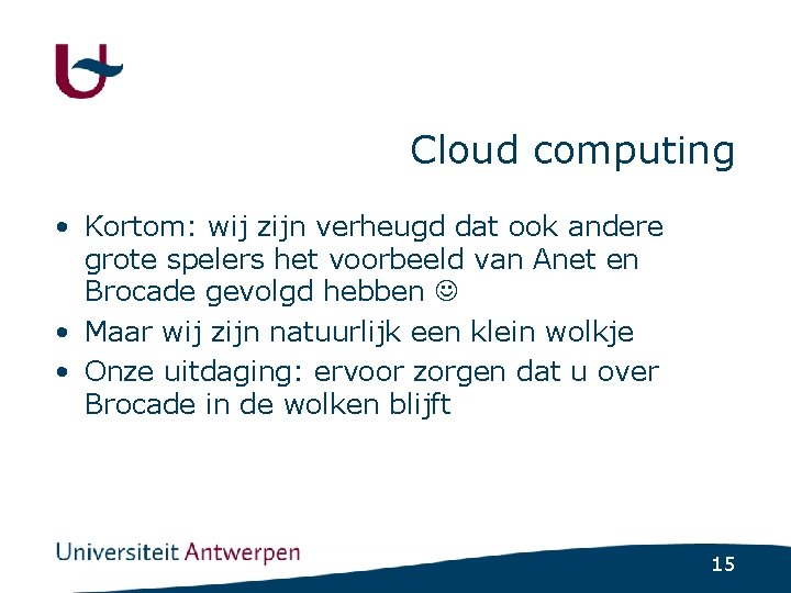 Cloud computing • Kortom: wij zijn verheugd dat ook andere grote spelers het voorbeeld