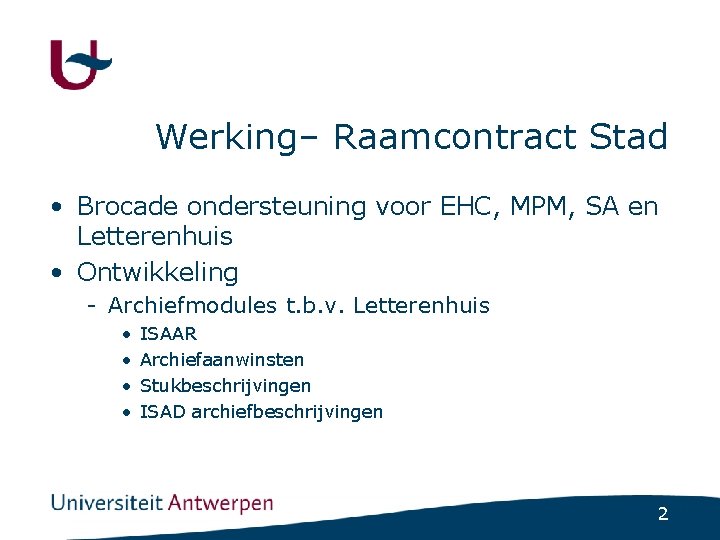 Werking– Raamcontract Stad • Brocade ondersteuning voor EHC, MPM, SA en Letterenhuis • Ontwikkeling