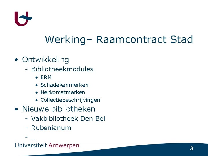 Werking– Raamcontract Stad • Ontwikkeling - Bibliotheekmodules • • ERM Schadekenmerken Herkomstmerken Collectiebeschrijvingen •