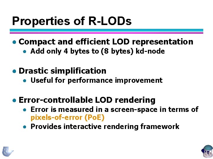 Properties of R-LODs ● Compact and efficient LOD representation ● Add only 4 bytes