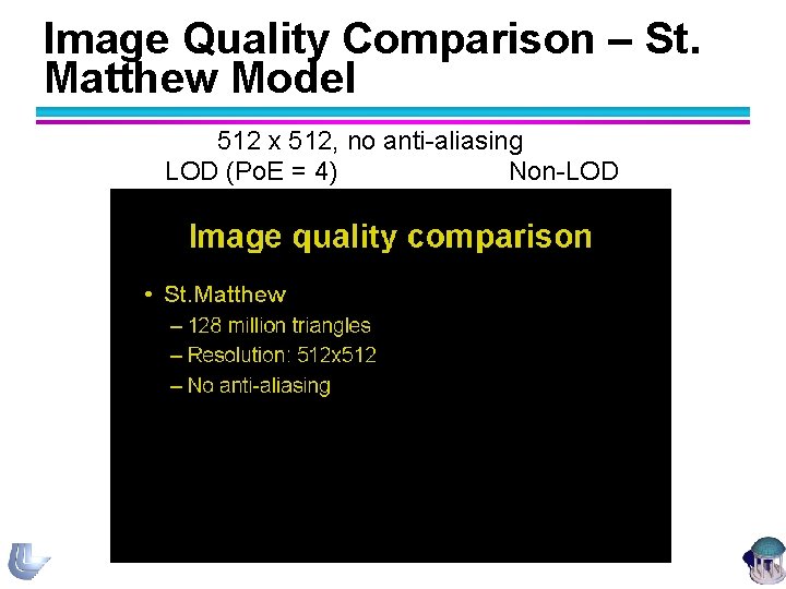 Image Quality Comparison – St. Matthew Model 512 x 512, no anti-aliasing LOD (Po.