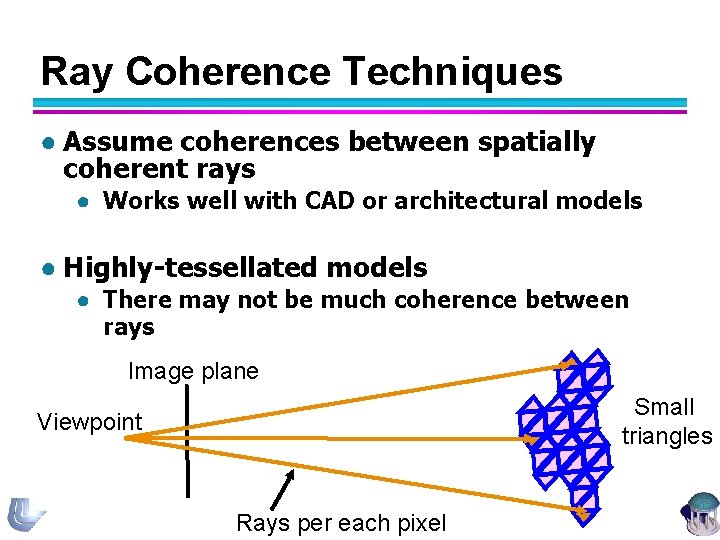 Ray Coherence Techniques ● Assume coherences between spatially coherent rays ● Works well with