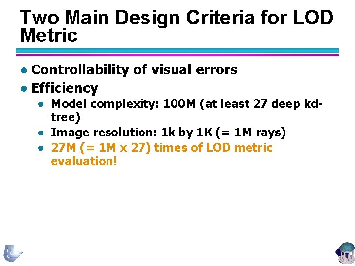 Two Main Design Criteria for LOD Metric ● Controllability of visual errors ● Efficiency