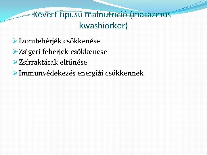 Kevert típusú malnutríció (marazmuskwashiorkor) Ø Izomfehérjék csökkenése Ø Zsigeri fehérjék csökkenése Ø Zsírraktárak eltűnése