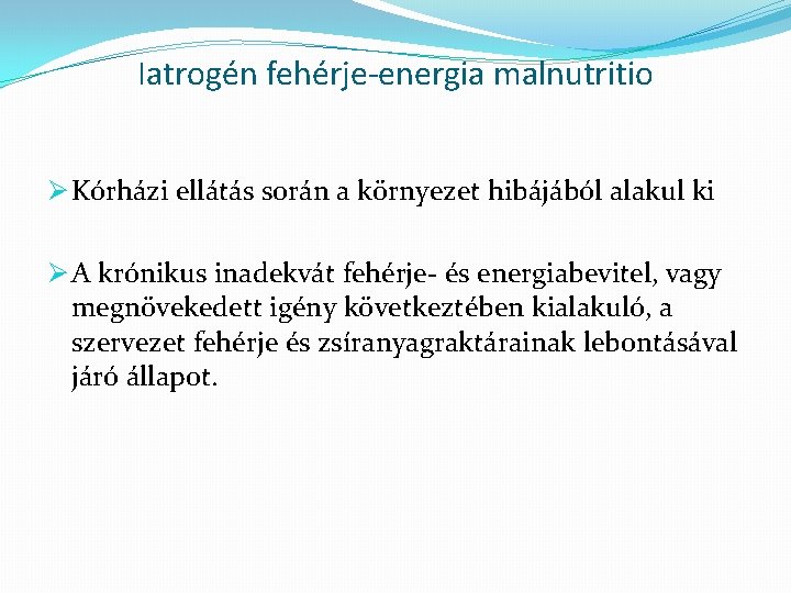 Iatrogén fehérje-energia malnutritio Ø Kórházi ellátás során a környezet hibájából alakul ki Ø A