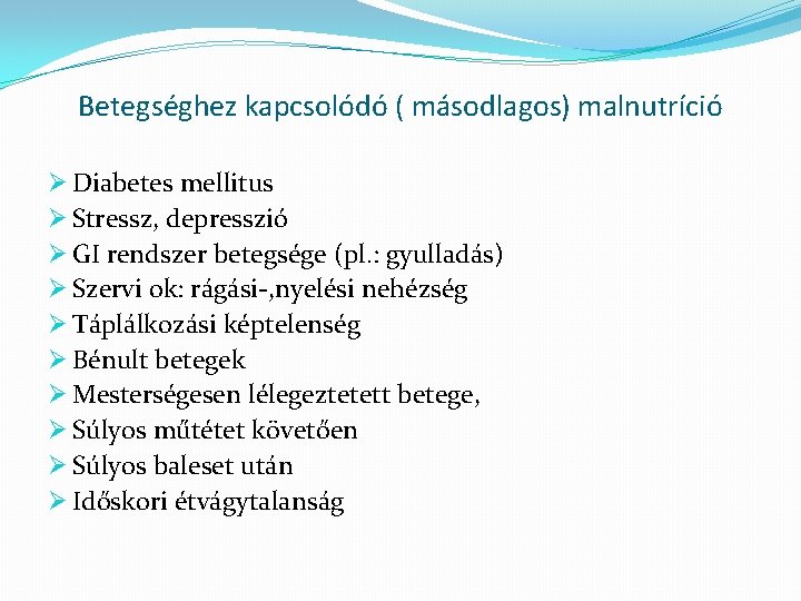 Betegséghez kapcsolódó ( másodlagos) malnutríció Ø Diabetes mellitus Ø Stressz, depresszió Ø GI rendszer