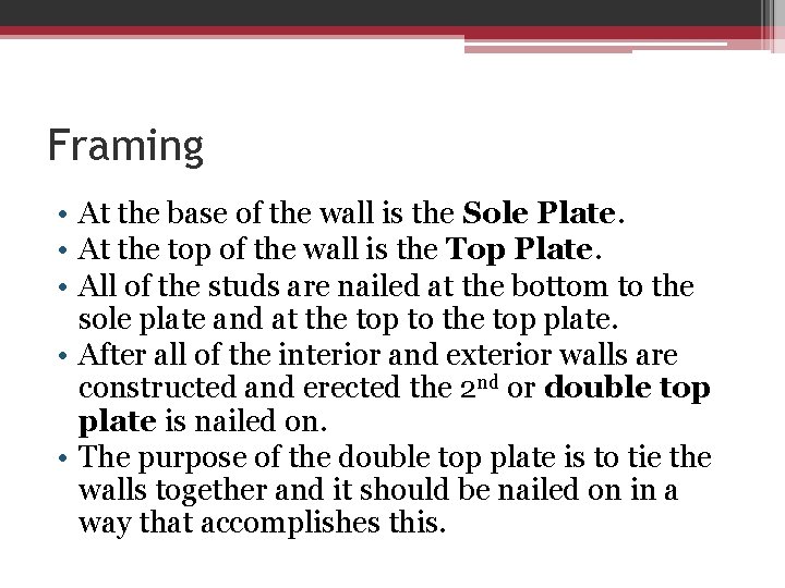 Framing • At the base of the wall is the Sole Plate. • At