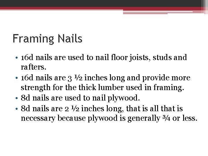 Framing Nails • 16 d nails are used to nail floor joists, studs and