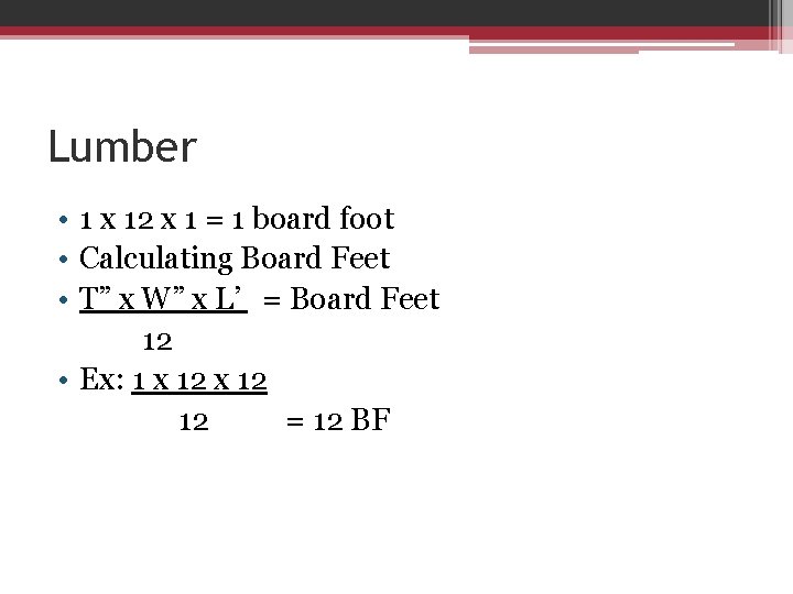 Lumber • 1 x 12 x 1 = 1 board foot • Calculating Board