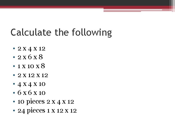 Calculate the following • • 2 x 4 x 12 2 x 6 x