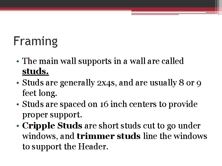 Framing • The main wall supports in a wall are called studs. • Studs